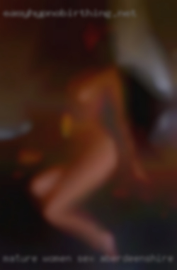 Mature women sex aberdeenshire.